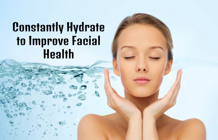 Constantly Hydrate to Improve Facial Health