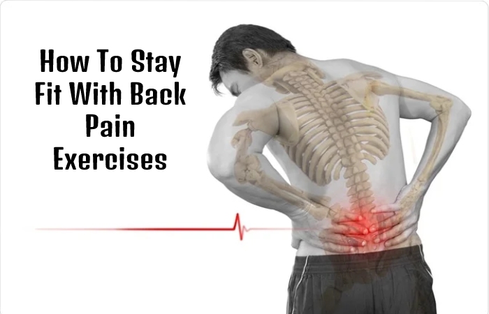 How To Stay Fit With Back Pain Exercises