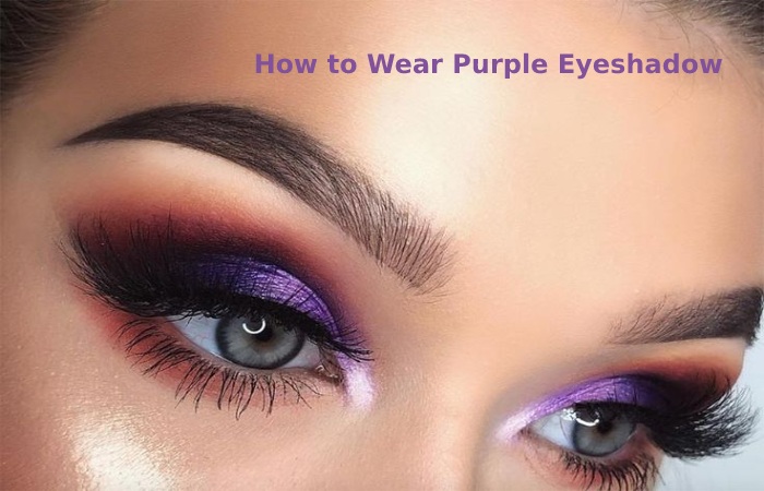 How to Wear Purple Eyeshadow