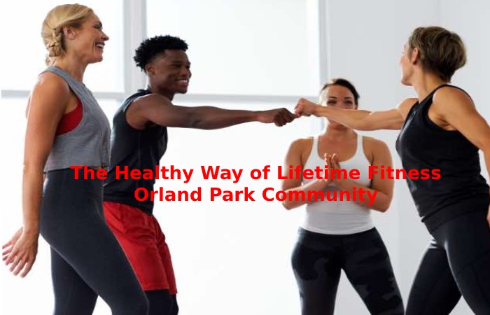 The Healthy Way of Lifetime Fitness Orland Park Community