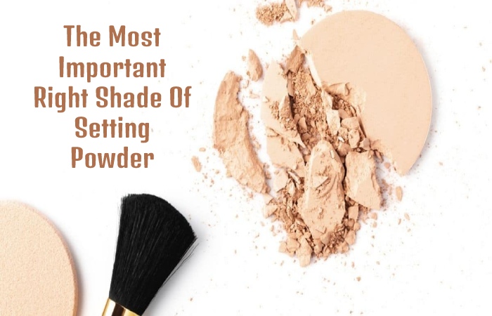 The Most Important Right Shade Of Setting Powder