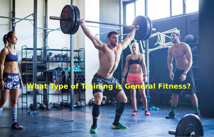 What Type of Training is General Fitness_