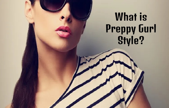 What is Preppy Gurl Style_