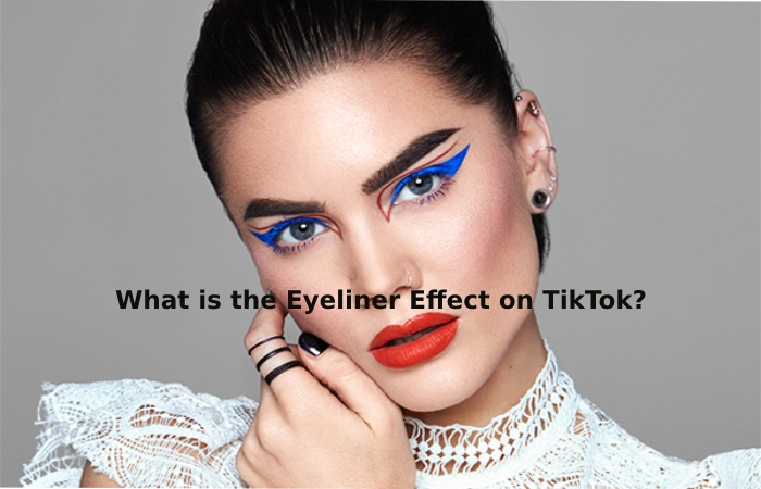What is the Eyeliner Effect on TikTok_