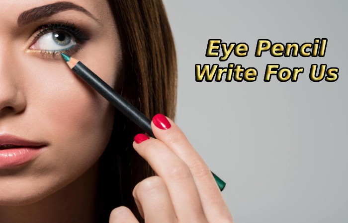 Eye Pencil Write For Us