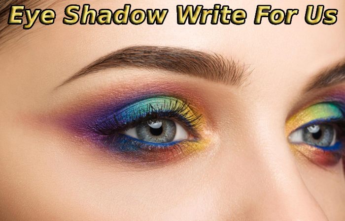 Eye Shadow Write For Us