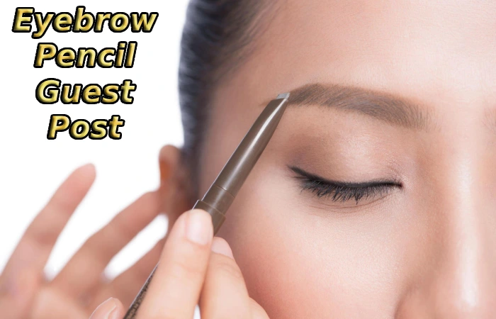 Eyebrow Pencil Guest Post