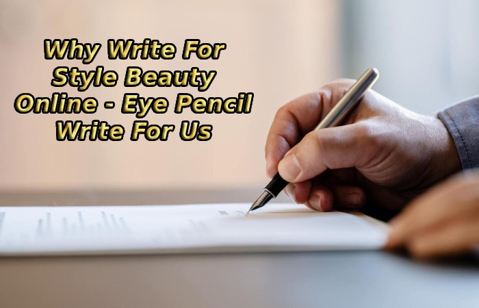 Why Write For Style Beauty Online - Eye Pencil Write For Us