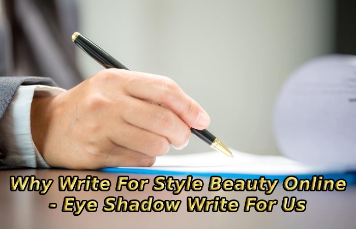 Why Write For Style Beauty Online - Eye Shadow Write For Us