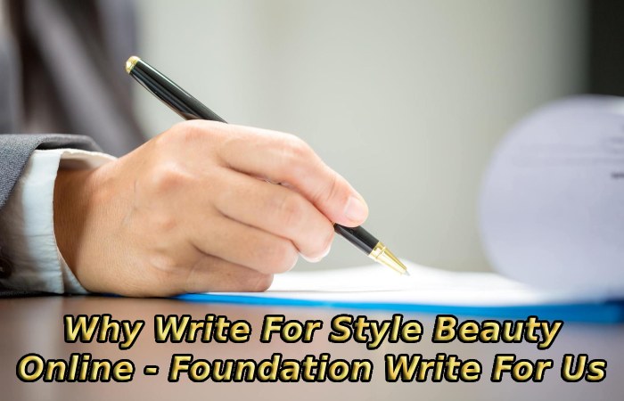 Why Write For Style Beauty Online - Foundation Write For Us