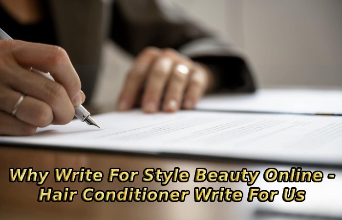 Why Write For Style Beauty Online - Hair Conditioner Write For Us