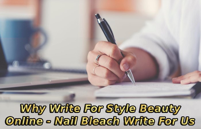 Why Write For Style Beauty Online - Nail Bleach Write For Us