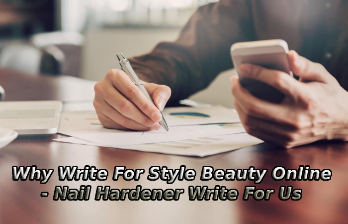 Why Write For Style Beauty Online - Nail Hardener Write For Us