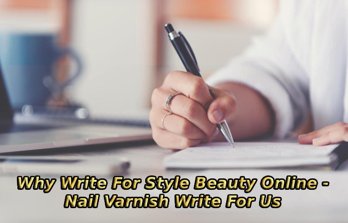 Why Write For Style Beauty Online - Nail Varnish Write For Us