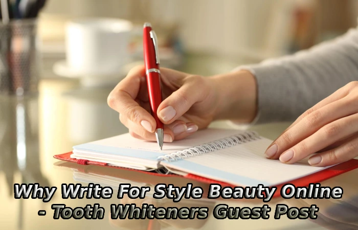 Why Write For Style Beauty Online - Tooth Whiteners Guest Post