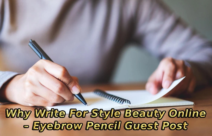 Why Write For Style Beauty Online – Eyebrow Pencil Guest Post