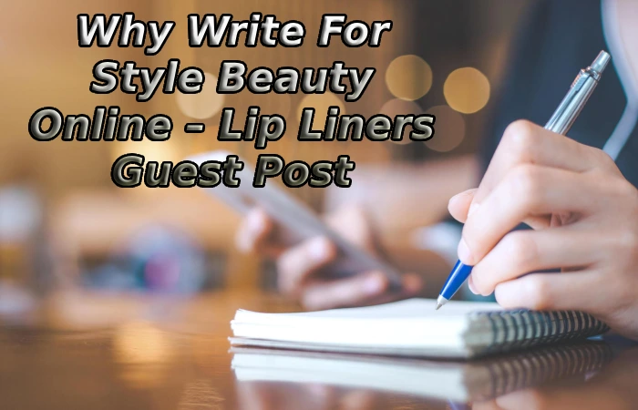 Why Write For Style Beauty Online – Lip Liners Guest Post
